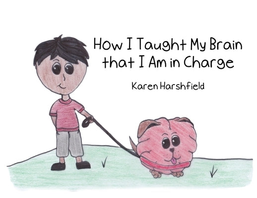How I Taught My Brain that I Am in Charge by Harshfield, Karen