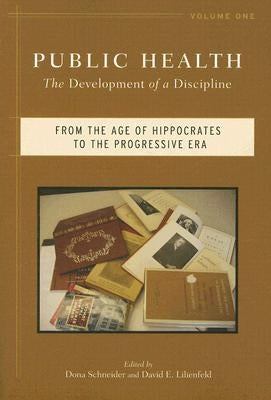 Public Health, 1: The Development of a Discipline, from the Age of Hippocrates to the Progressive Era by Schneider, Dona