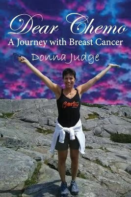 Dear Chemo: A Journey with Breast Cancer by Judge, Donna