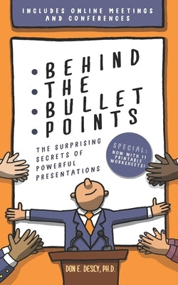 Behind The Bullet Points: The Surprising Secrets Of Powerful Presentations by Descy, Don E.
