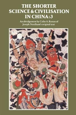 The Shorter Science and Civilisation in China: Volume 3 by Ronan, Colin a.