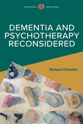 Dementia and Psychotherapy Reconsidered by Cheston, Richard