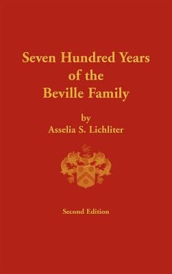 Seven Hundred Years of the Beville Family by Lichliter, Asselia S.