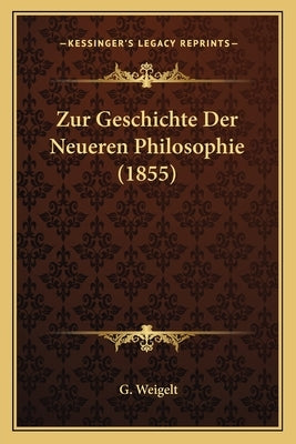 Zur Geschichte Der Neueren Philosophie (1855) by Weigelt, G.