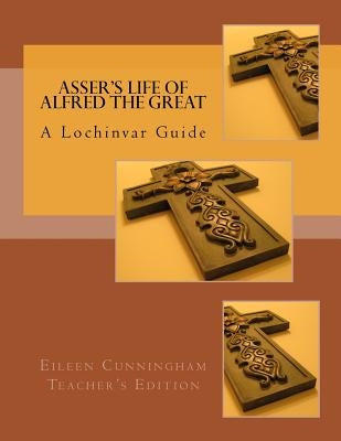 Asser's Life of Alfred the Great: A Lochinvar Guide: Teacher's Edition by Carmichael, Amy Alexander