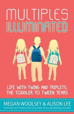 Multiples Illuminated: Life with Twins and Triplets, the Toddler to Tween Years by Lani, Andrea