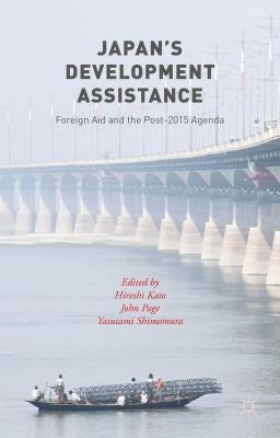 Japan's Development Assistance: Foreign Aid and the Post-2015 Agenda by Shimomura, Yasutami