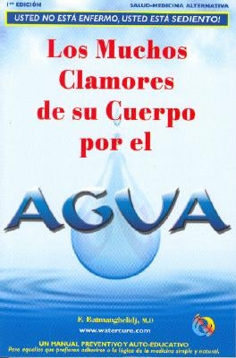 Los Muchos Clamores de su Cuerpo Por el Agua by Batmanghelidj, Fereydoon