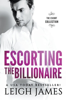 Escorting the Billionaire by James, Leigh