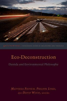 Eco-Deconstruction: Derrida and Environmental Philosophy by Fritsch, Matthias