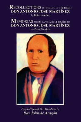 Recollections of the Life of Don Antonio Jose Martinez by Sanchez, Pedro