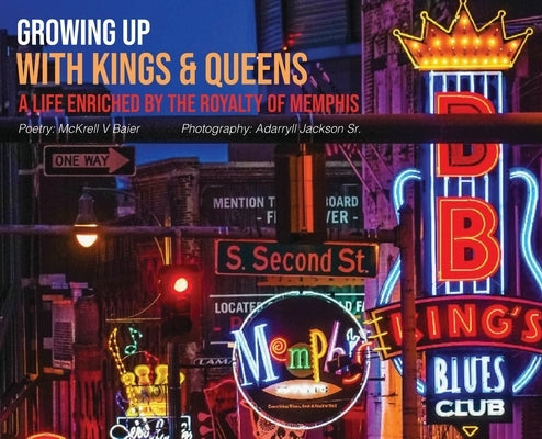 Growing Up With Kings & Queens: A Life Enriched By The Royalty Of Memphis by Baier, McKrell V.