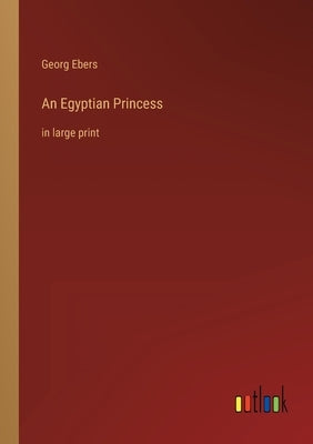 An Egyptian Princess: in large print by Ebers, Georg