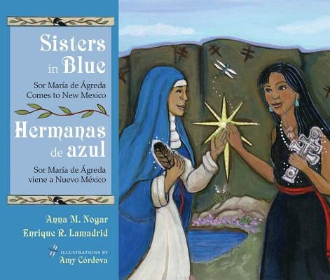 Sisters In Blue/Hermanas de Azul: Sor Maraia de Aagreda Comes To New Mexico/Sor Maraia de Aagreda Viene A Nuevo Maexico by Nogar, Anna M.