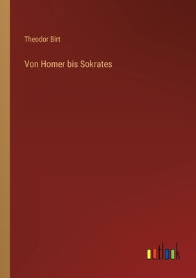 Von Homer bis Sokrates by Birt, Theodor