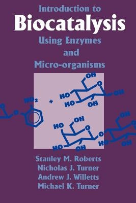 Introduction to Biocatalysis Using Enzymes and Microorganisms by Roberts, S. M.