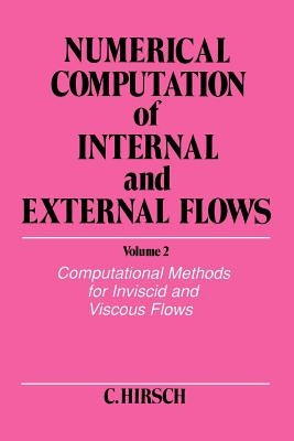 Numerical Computation of Internal and External Flows, Volume 2: Computational Methods for Inviscid and Viscous Flows by Hirsch, Charles