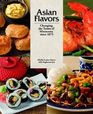 Asian Flavors: Changing the Tastes of Minnesota Since 1875 by Harris, Phyllis Louise