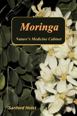 Moringa: Nature's Medicine Cabinet by Holst, Sanford