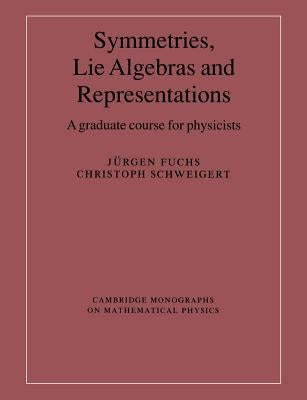 Symmetries, Lie Algebras and Representations by Fuchs, Jurgen