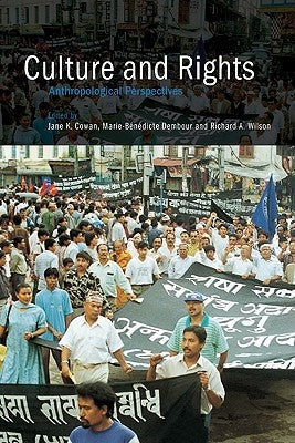 Culture and Rights: Anthropological Perspectives by Cowan, Jane K.