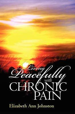 Living Peacefully with Chronic Pain by Johnston, Elizabeth Ann