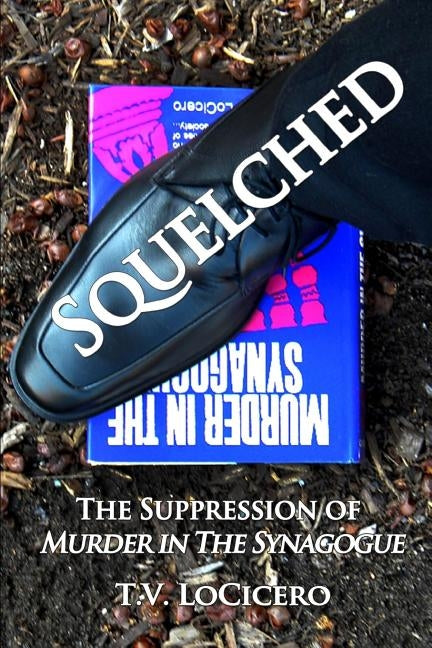 Squelched: The Suppression of Murder in the Synagogue by Locicero, T. V.