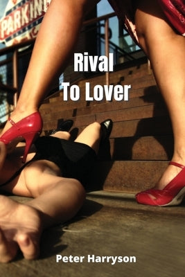 Rival To Lover by Harryson, Peter