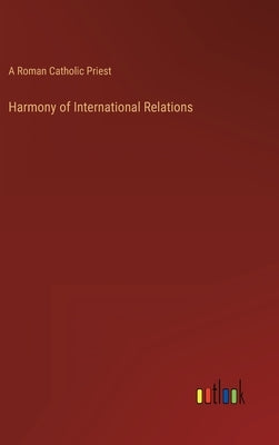 Harmony of International Relations by A Roman Catholic Priest