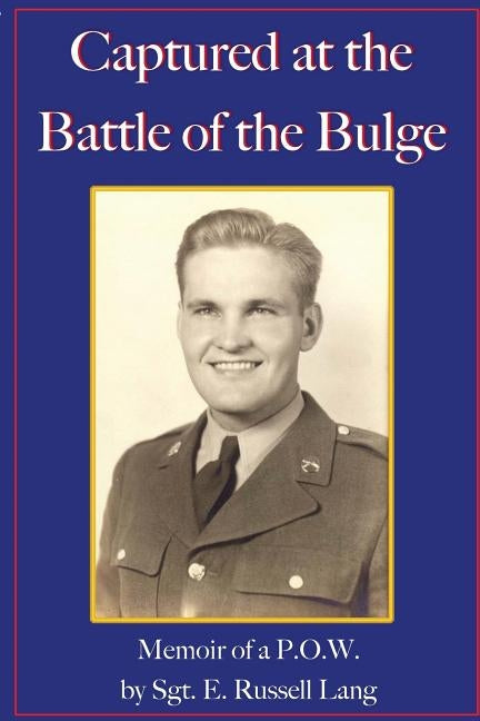 Captured at the Battle of the Bulge: Memoir of a P.O.W. by Lang, E. Russell