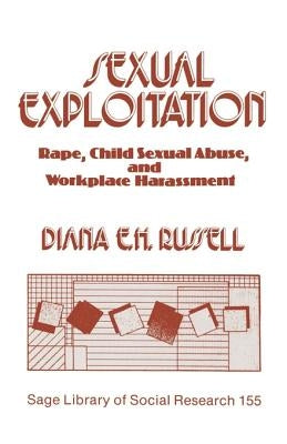 Sexual Exploitation: Rape, Child Sexual Abuse, and Workplace Harassment by Russell, Diana E. H.