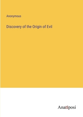 Discovery of the Origin of Evil by Anonymous