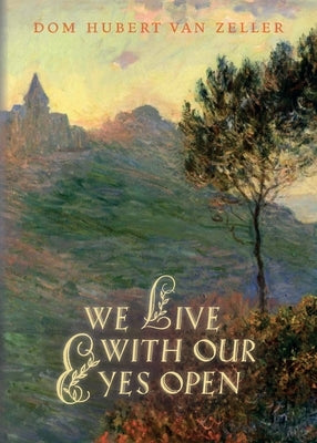 We Live with Our Eyes Open by Van Zeller, Hubert