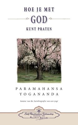 Hoe je met God kunt praten - How You Can Talk With God (Dutch) by Yogananda, Paramahansa