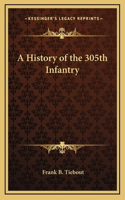 A History of the 305th Infantry by Tiebout, Frank B.