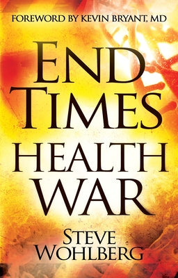 End Times Health War: How to Outwit Deadly Diseases Through Super Nutrition and Following God's 8 Laws of Health by Wohlberg, Steve