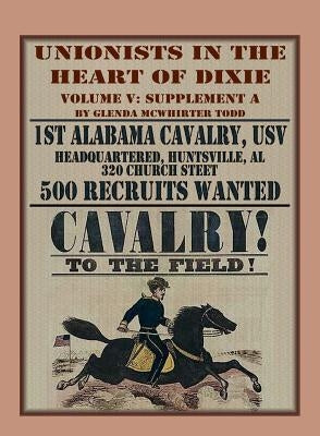Unionists in the Heart of Dixie: 1st Alabama Cavalry, USV, Volume V, Supplement A by Todd, Glenda McWhirter
