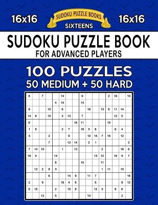 Sudoku Puzzle Book For Advanced Players: 100 16x16 Puzzles, Medium and Hard by Books, Sudoku Puzzle