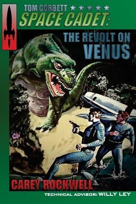 Tom Corbett, Space Cadet: The Revolt on Venus by Rockwell, Carey