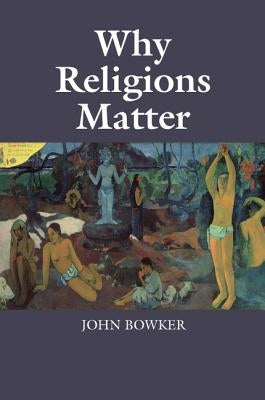 Why Religions Matter by Bowker, John