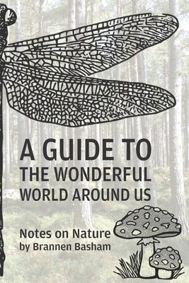 A Guide to the Wonderful World Around Us: Notes on Nature by Basham, Brannen