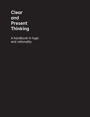 Clear and Present Thinking: A Handbook in Logic and Rationality by Elsby, Charlene