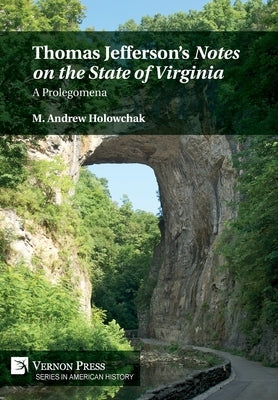 Thomas Jefferson's 'Notes on the State of Virginia': A Prolegomena by Holowchak, M. Andrew