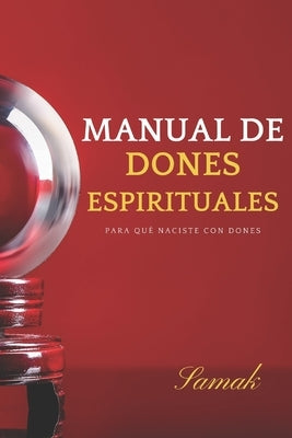 Manual de Dones Espirituales: Para qué naciste con dones by Samak