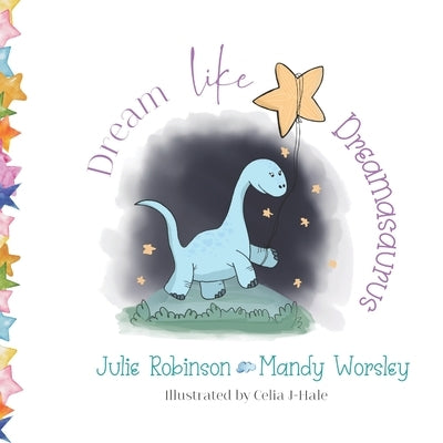 Dream like Dreamasaurus by Worsley, Mandy