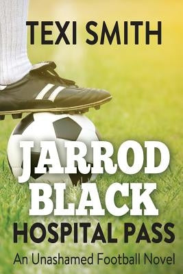 Jarrod Black - Hospital Pass: An unashamed football novel by Smith, Texi