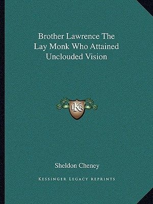 Brother Lawrence the Lay Monk Who Attained Unclouded Vision by Cheney, Sheldon