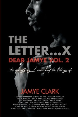 The Letter X...: Dear Jamye Vol. 2 by Clark, Jamye