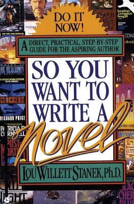 So You Want to Write a Novel by Stanek, Lou W.