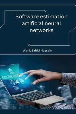 Software estimation artificial neural networks by Wani, Zahid Hussain